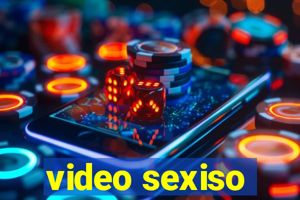 video sexiso